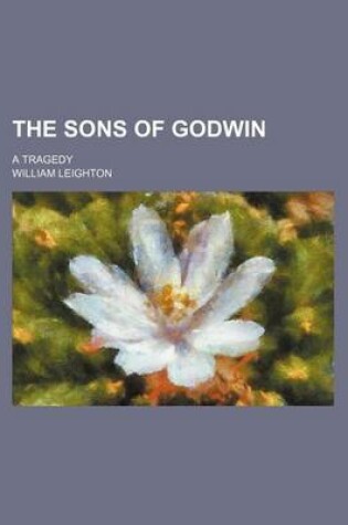 Cover of The Sons of Godwin; A Tragedy