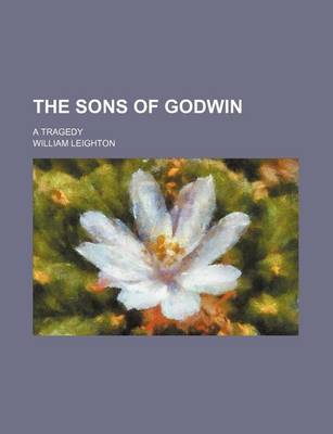 Book cover for The Sons of Godwin; A Tragedy