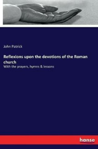 Cover of Reflexions upon the devotions of the Roman church