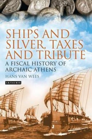 Cover of Ships and Silver, Taxes and Tribute: A Fiscal History of Archaic Athens