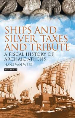 Cover of Ships and Silver, Taxes and Tribute: A Fiscal History of Archaic Athens