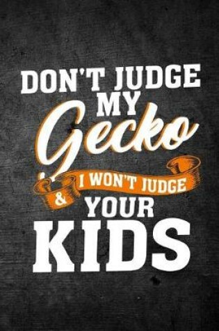 Cover of Don't Judge My Gecko & I Won't Judge Your Kids