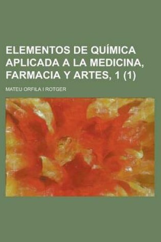 Cover of Elementos de Quimica Aplicada a la Medicina, Farmacia y Artes, 1 (1)