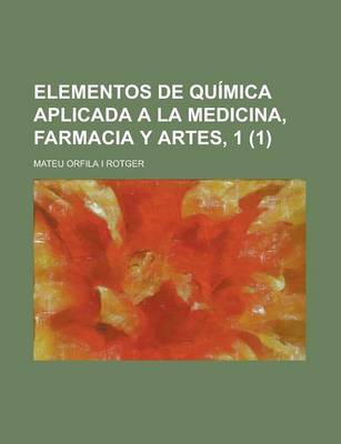 Book cover for Elementos de Quimica Aplicada a la Medicina, Farmacia y Artes, 1 (1)