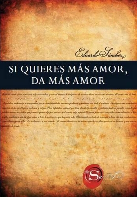 Book cover for Si Quieres Mas Amor, Da Mas Amor