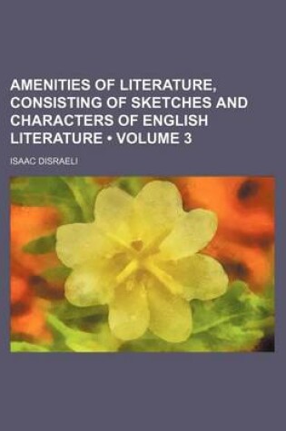 Cover of Amenities of Literature, Consisting of Sketches and Characters of English Literature (Volume 3)