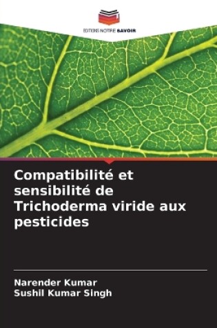 Cover of Compatibilité et sensibilité de Trichoderma viride aux pesticides