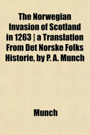 Cover of The Norwegian Invasion of Scotland in 1263 - A Translation from Det Norske Folks Historie, by P. A. Munch