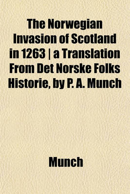 Book cover for The Norwegian Invasion of Scotland in 1263 - A Translation from Det Norske Folks Historie, by P. A. Munch