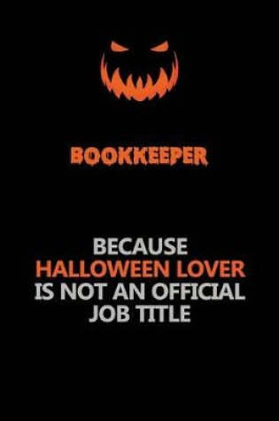 Cover of Bookkeeper Because Halloween Lover Is Not An Official Job Title