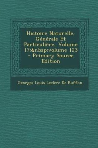 Cover of Histoire Naturelle, Generale Et Particuliere, Volume 17; Volume 123