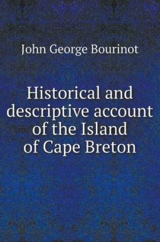 Cover of Historical and descriptive account of the Island of Cape Breton