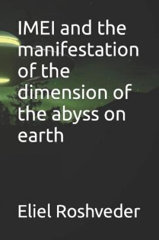 Cover of IMEI and the manifestation of the dimension of the abyss on earth