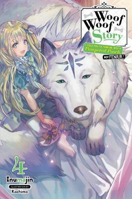 Book cover for Woof Woof Story: I Told You to Turn Me Into a Pampered Pooch, Not Fenrir!, Vol. 4 (light novel)