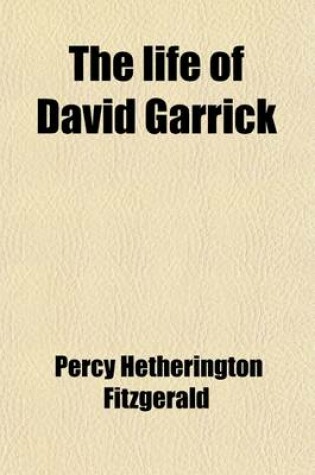 Cover of The Life of David Garrick; From Original Family Papers, and Numerous Published and Unpublished Sources