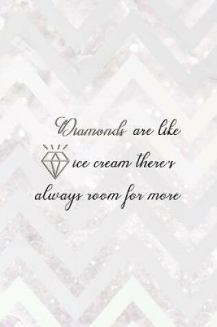 Cover of Diamonds Are Like Ice Cream There's Always Room For More