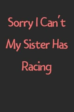 Cover of Sorry I Can't My Sister Has Racing