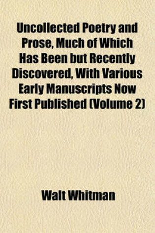 Cover of Uncollected Poetry and Prose, Much of Which Has Been But Recently Discovered, with Various Early Manuscripts Now First Published (Volume 2)