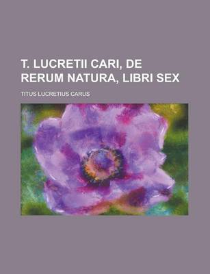 Book cover for T. Lucretii Cari, de Rerum Natura, Libri Sex