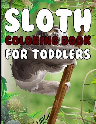 Book cover for Sloth Coloring book For Toddlers