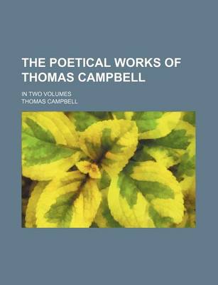 Book cover for The Poetical Works of Thomas Campbell (Volume 2); In Two Volumes