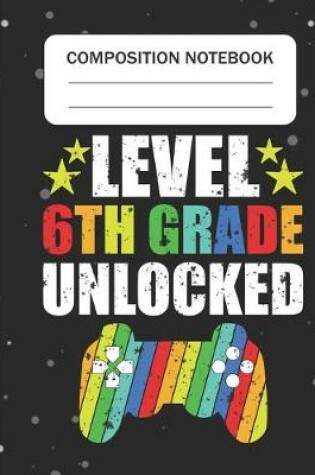 Cover of Level 6th Grade Unlocked - Composition Notebook