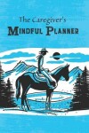 Book cover for Caregiver's Mindful Planner