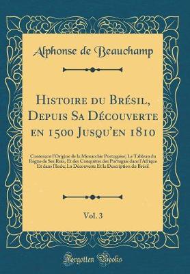 Book cover for Histoire Du Brésil, Depuis Sa Découverte En 1500 Jusqu'en 1810, Vol. 3