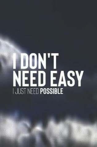 Cover of I Don't Need Easy. I Jsut Need Possible