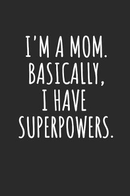 Book cover for I'm A Mom. Basically, I Have Superpowers
