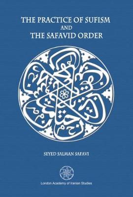 Book cover for The Practice of Sufism and the Safavid Order