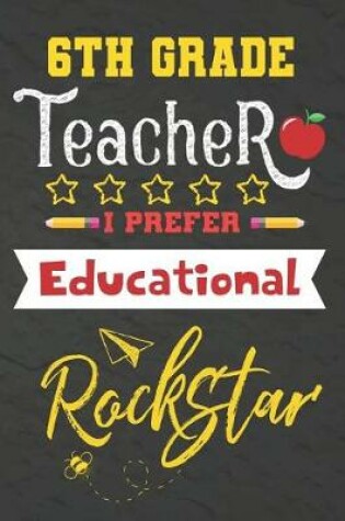 Cover of 6th Grade Teacher I Prefer Educational Rockstar