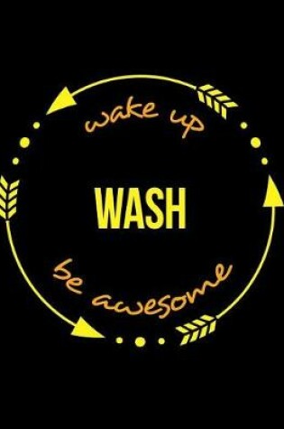 Cover of Wake Up Wash Be Awesome Cool Notebook for a Dish Washer, Legal Ruled Journal