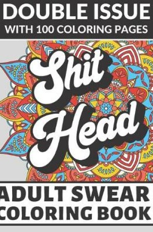 Cover of Shit Head Adult Swear Coloring Book