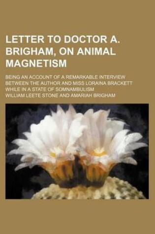 Cover of Letter to Doctor A. Brigham, on Animal Magnetism; Being an Account of a Remarkable Interview Between the Author and Miss Loraina Brackett While in A S