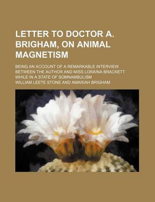 Book cover for Letter to Doctor A. Brigham, on Animal Magnetism; Being an Account of a Remarkable Interview Between the Author and Miss Loraina Brackett While in A S