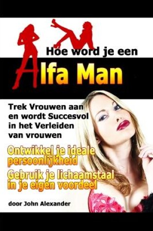 Cover of Hoe Word Je Een Alfa Man