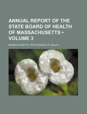 Book cover for Annual Report of the State Board of Health of Massachusetts (Volume 3)