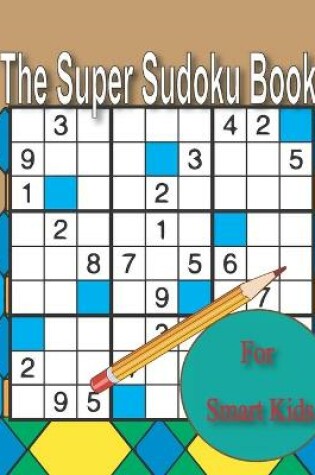 Cover of The Super Sudoku Book For Smart Kids