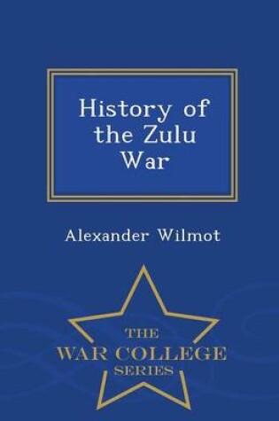 Cover of History of the Zulu War - War College Series