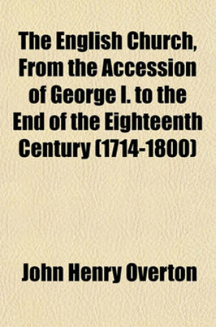 Cover of The English Church, from the Accession of George I. to the End of the Eighteenth Century (1714-1800) Volume 7