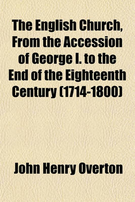 Book cover for The English Church, from the Accession of George I. to the End of the Eighteenth Century (1714-1800) Volume 7