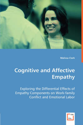 Book cover for Cognitive and Affective Empathy - Exploring the Differential Effects of Empathy Components on Work-family Conflict and Emotional Labor