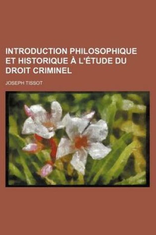 Cover of Le Droit Penal Etudie Dans Ses Principes, Dans Ses Usages Et Les Lois Des Divers Peuples Du Monde, Ou, Introduction Philosophique Et Historique A L'e