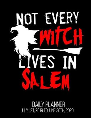 Book cover for Not Every Witch Lives In Salem Daily Planner July 1st, 2019 To June 30th, 2020