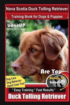 Book cover for Nova Scotia Duck Tolling Retriever Training Book for Dogs & Puppies By BoneUP DOG Training, Dog Care, Dog Behavior, Hand Cues Too! Are You Ready to Bone Up? Easy Training * Fast Results Duck Tolling