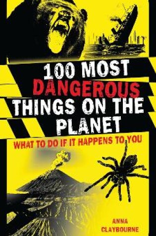 Cover of 100 Most Dangerous Things on the Planet