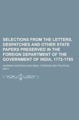 Cover of Selections from the Letters, Despatches and Other State Papers Preserved in the Foreign Department of the Government of India, 1772-1785