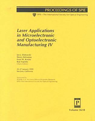 Book cover for Laser Applications In Microelectronic and Optoelectronic Manufacturing-Papers Presented At Photonics West 23-29 January 1999 San Jo