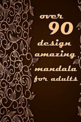 Cover of over 90 design amazing mandala for adults